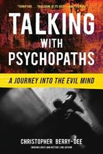 Talking with Psychopaths: A Journey Into the Evil Mind