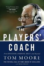 The Players' Coach: Fifty Years Making the NFL's Best Better (From Bradshaw to Manning, Brady, and Beyond)