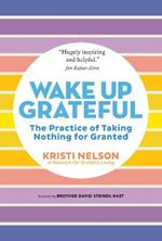 Wake Up Grateful: The Transformative Practice of Taking Nothing for Granted