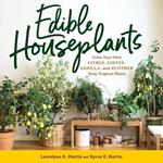 Edible Houseplants: Grow Your Own Citrus, Coffee, Vanilla, and 43 Other Tasty Tropical Plants