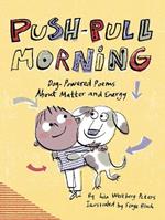 Push-Pull Morning: Dog-Powered Poems About Matter and Energy