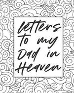 Letters To My Dad In Heaven: Wonderful Dad Heart Feels Treasure Keepsake Memories Father Grief Journal Our Story Dear Dad For Daughters For Sons