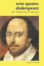 Wise Quotes - Shakespeare (401 Shakespeare Quotes): English Theater Playwright Elizabethan Era Quote Collection