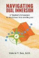 Navigating Dual Immersion: A Teacher's Companion for the School Year and Beyond