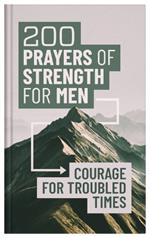 200 Prayers of Strength for Men: Courage for Troubled Times