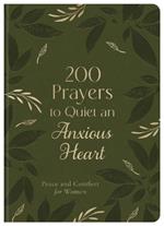 200 Prayers to Quiet an Anxious Heart: Peace and Comfort for Women