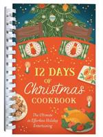 12 Days of Christmas Cookbook: The Ultimate in Effortless Holiday Entertaining