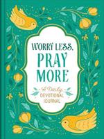 Worry Less, Pray More: A Daily Devotional Journal