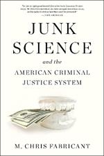 Junk Science: and the American Criminal Justice System
