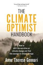 The Climate Optimist Handbook: How to Shift the Narrative on Climate Change and Find the Courage to Choose Change