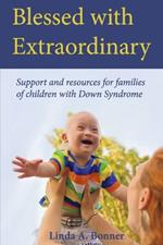 Blessed with Extraordinary: Support and Resources for Families of Children with Down Syndrome