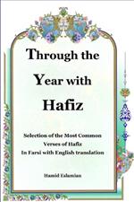 Through the Year with Hafiz: Selection of the Most Common Verses of Hafiz in Farsi with English Translation