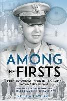 Among the Firsts: Lieutenant Colonel Gerhard L. Bolland's Unconventional War: D-Day 82nd Airborne Paratrooper, Oss Special Forces Commander of Operation Rype