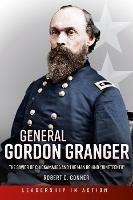 General Gordon Granger: The Savior of Chickamauga and the Man Behind 