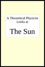 A theoretical physicist looks at THE SUN