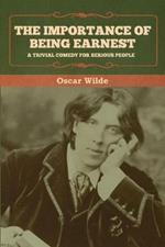 The Importance of Being Earnest: A Trivial Comedy for Serious People