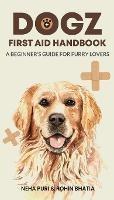 Dogz First Aid Handbook - A Beginner's Guide for Furry Lovers