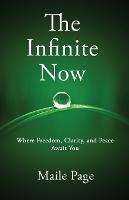 The Infinite Now: Where Freedom, Clarity, and Peace Await You