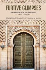 Furtive Glimpses - Flash Fiction from The Arab World - A Small Anthology