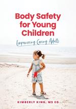 Body Safety for Young Children: Empowering Caring Adults