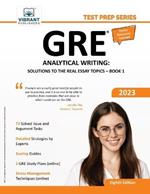 GRE Analytical Writing: Solutions to the Real Essay Topics - Book 1