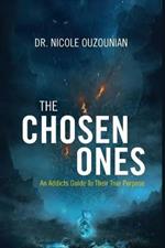 The Chosen Ones: An Addicts Guide to Their True Purpose