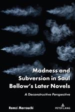 Madness and Subversion in Saul Bellow’s Later Novels: A Deconstructive Perspective