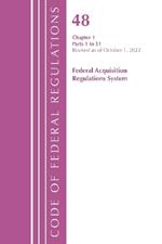 Code of Federal Regulations,TITLE 48 FEDERAL ACQUIS CH 1 (1-51), Revised as of October 1, 2022