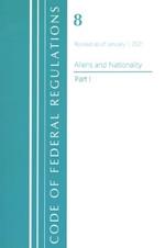 Code of Federal Regulations, Title 08 Aliens and Nationality, Revised as of January 1, 2021 PT1