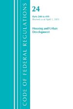 Code of Federal Regulations, Title 24 Housing and Urban Development 200-499, Revised as of April 1, 2021