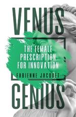 Venus Genius: The Female Prescription for Innovation