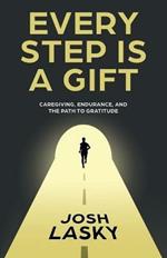 Every Step Is a Gift: Caregiving, Endurance, and the Path to Gratitude