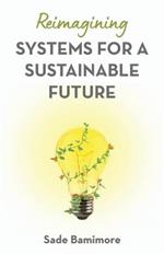 Reimagining Systems for a Sustainable Future