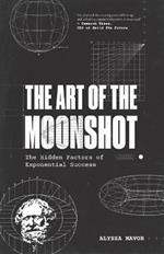 The Art of the Moonshot: The Hidden Factors of Exponential Success