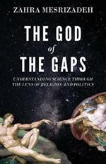 The God of the Gaps: Understanding Science through the Lens of Religion and Politics