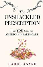 The Unshackled Prescription: How YOU Can Fix American Healthcare