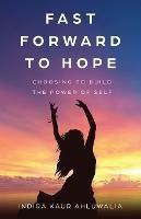 Fast Forward to Hope: Choosing to Build the Power of Self