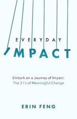 Everyday Impact: Embark on a Journey of Impact: The 3 I's of Meaningful Change