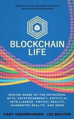 Blockchain Life: Making Sense of the Metaverse, NFTs, Cryptocurrency, Virtual Reality, Augmented Reality, and Web3