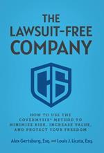 The Lawsuit-Free Company: How to Use the CoverMySix(R) Method to Minimize Risk, Increase Value, and Protect Your Freedom