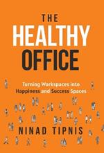 The Healthy Office: Turning Workspaces into Happiness and Success Spaces