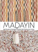 Madayin: Eight Decades of Aboriginal Australian Bark Painting from Yirrkala