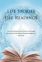 Life Stories Life Readings: True Stories of Reincarnation, Karma, and Sexuality from the Files of the Religious Research Foundation of American Inc.