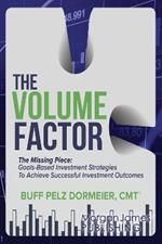 The Volume Factor: Tactical Goal Based Investment Strategies for Financial Advisors, Endowments, and Instituational Investors