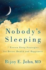 Nobody’s Sleeping: 7 Proven Sleep Strategies for Better Health and Happiness