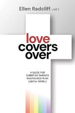 Love Covers Over: A Guide for Christian Parents Raising Kids in an LGBTQ+ World