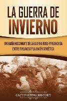 La Guerra de Invierno: Una guia fascinante de la guerra ruso-finlandesa entre Finlandia y la Union Sovietica