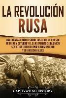 La Revolucion Rusa: Una Guia Fascinante sobre las Revoluciones de Febrero y Octubre y el Surgimiento de la Union Sovietica Liderada por Vladimir Lenin y los Bolcheviques