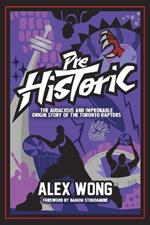 Prehistoric: The Audacious and Improbable Origin Story of the Toronto Raptors