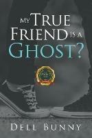 My True Friend is a Ghost?